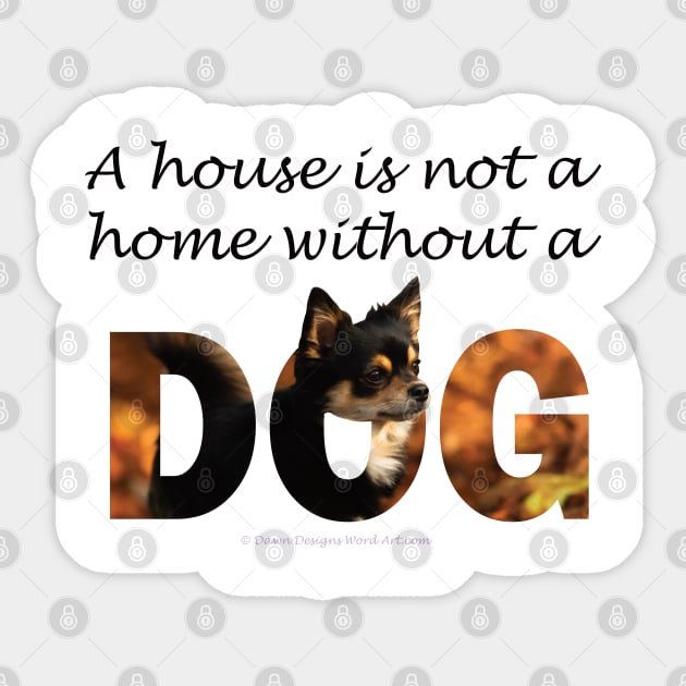 A house is not a home without a dog - Chihuahua oil painting word art Sticker by DawnDesignsWordArt